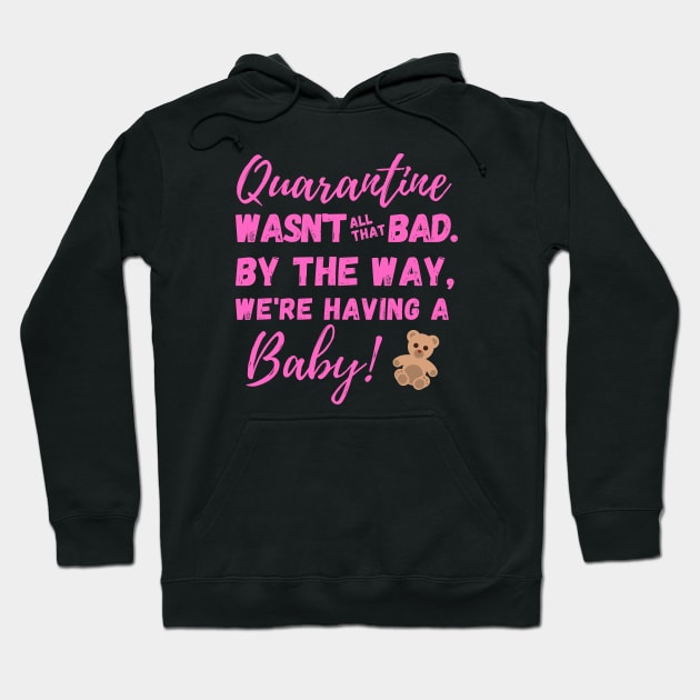 Quarantine Wasn't All That Bad. By the Way, We're Having a BABY! Hoodie by SeaStories